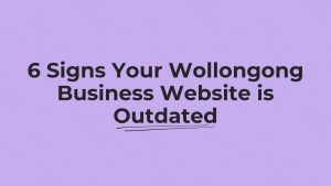 6 Signs Your Wollongong Business Website is Outdated